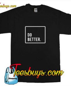 Do Better T-Shirt