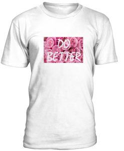 Do Better Tshirt