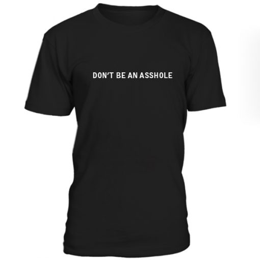 Dont Be An Asshole Tshirt