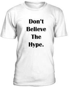 Dont Believe The Hype Tshirt