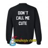 Don't Call Me Cute Sweatshirt BACK