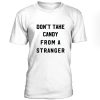 Dont Take Candy From Stranger Tshirt