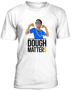 Dough Matter Tshirt