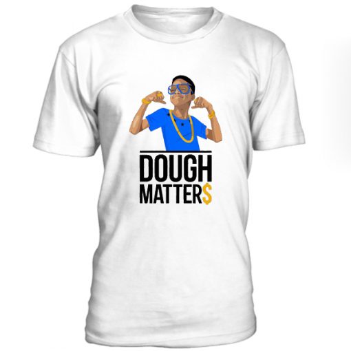 Dough Matter Tshirt