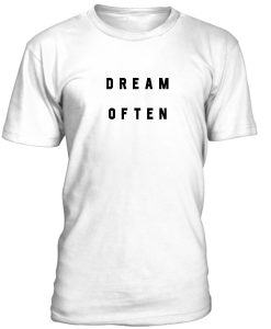 Dream Often Tshirt