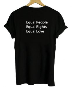 Equal People Equal Rights Equal Love T-shirt Back