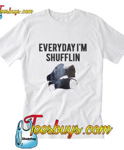 Everyday I'm Shufflin T-Shirt