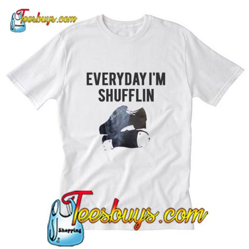 Everyday I'm Shufflin T-Shirt