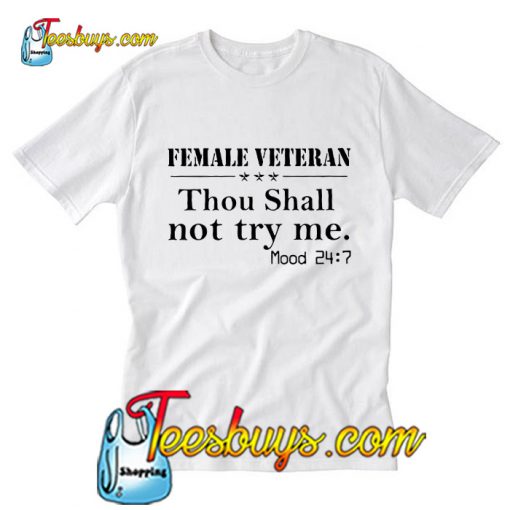 Female veteran thou shall not try me mood 24 7 T-Shirt