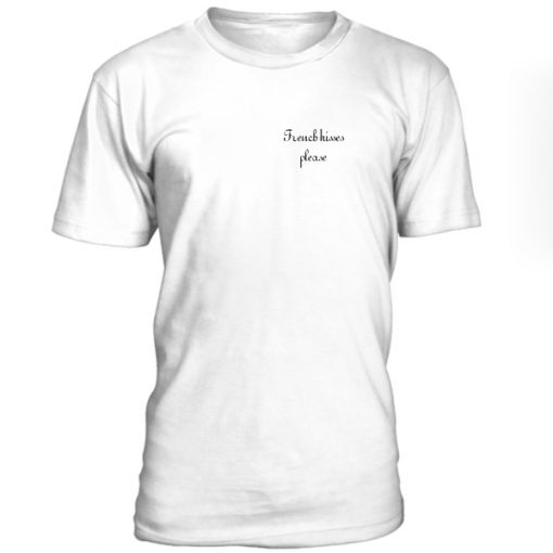 French Kisses Please Tshirt