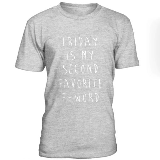 Friday Is My Second Favorite F Word Tshirt