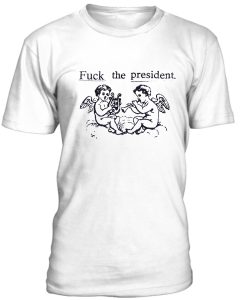 Fuck The President Tshirt