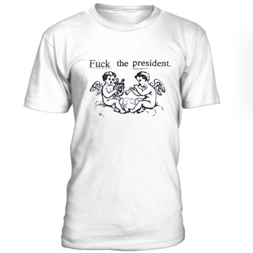 Fuck The President Tshirt