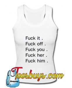 Fuck it fuck off Tank Top