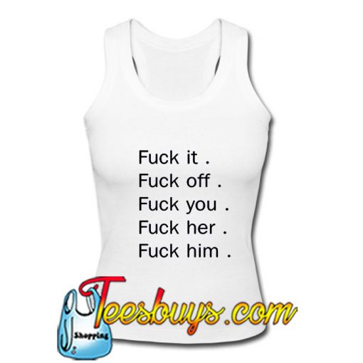 Fuck it fuck off Tank Top