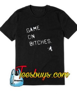 Game On Bitches T-Shirt