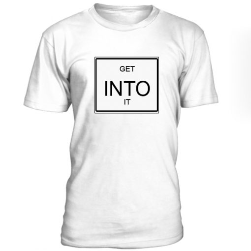 Get In To It Tshirt