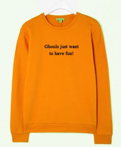 Ghouls Just Want To Have Fun Sweatshirt