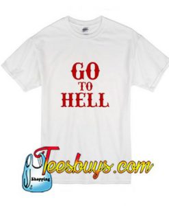 Go To Hell T-Shirt