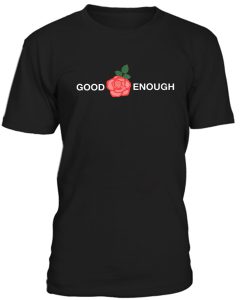 Good Enogh Rose Tshirt