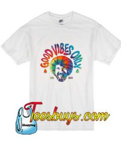 Good Vibes Only Bob Ross T-Shirt