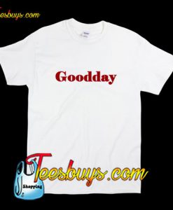 Goodday T-Shirt