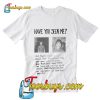 Have You Seen Me T-Shirt