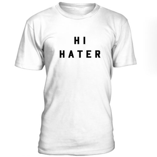 Hi Hater Tshirt