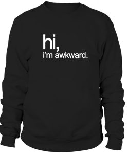 Hi Im Awkward Sweatshirt
