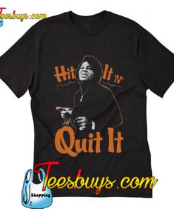 Hit It N Quit It T-Shirt