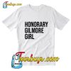 Honorary Gilmore Girl T Shirt