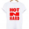 Hot n hard T Shirt