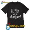 Hubby obsessed T-Shirt