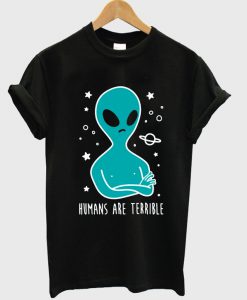 Humans Are Terrible Alien Tshirt