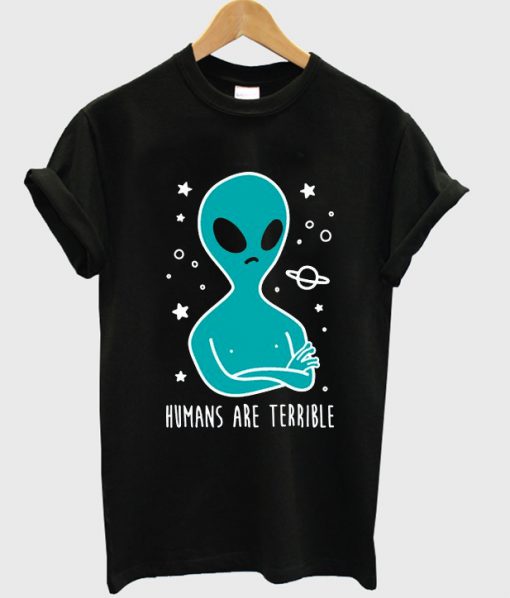 Humans Are Terrible Alien Tshirt