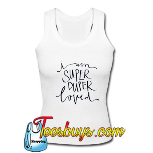 I Am Super Duper Loved Tank Top