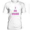 I Am Woman Tshirt