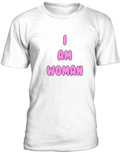 I Am Woman Tshirt