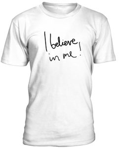 I Believe In Me Tshirt