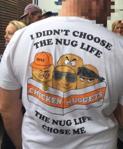I Didn't Choose The Nug Life The Nug Life Chose Me T-Shirt BACK