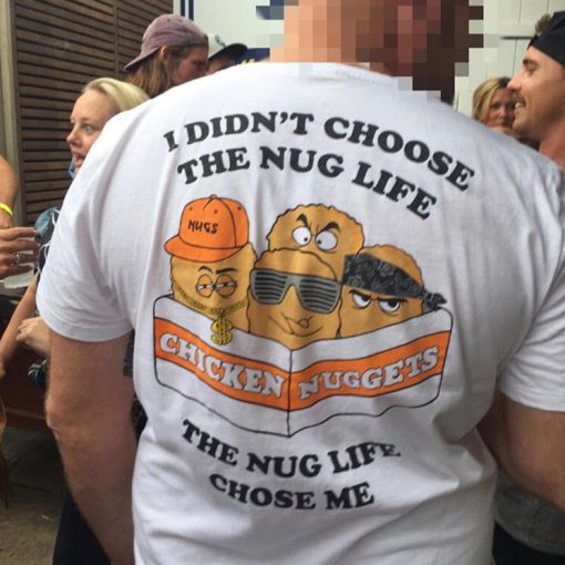 I Didn't Choose The Nug Life The Nug Life Chose Me T-Shirt BACK