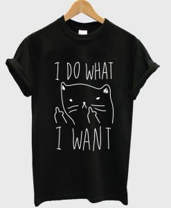 I Do What I Want Cat Tshirt