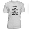 I Dont Do Cocaine But It Smells Amazing Tshirt