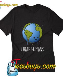 I Hate Human T-Shirt