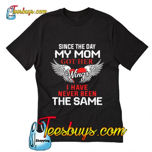 I Have Never Been The Same My Mom T-Shirt