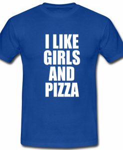 I Like Girls And Pizza Tshirt
