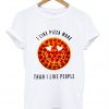 I Like Pizza More Than I Like People T Shirt