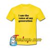 I am The Voice Of My Generation T-Shirt