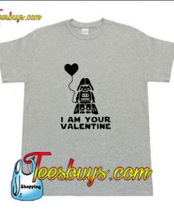 I am your Valentine T-Shirt