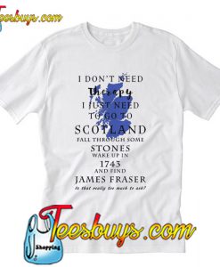 I don't need therapy I just need to so to scotland fall through some T-Shirt